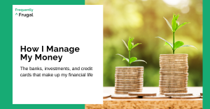 Title: How I Manage My Money." Subtitle: "The banks, investment, and credit cards that make up my financial life." Photo of two stacks of coins with little plants growing out of the tops