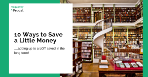Title: "10 Ways to Save a Little Money." Subtitle: "...adding up to a LOT saved in the long term!" Photo of a well-organized library with a spiral staircase